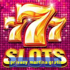 privacy martina gratis